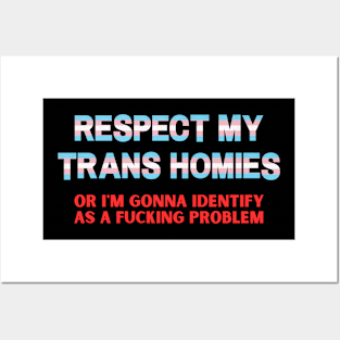 Respect My Trans Homies Or I'm Gonna Identify As A Problem Posters and Art